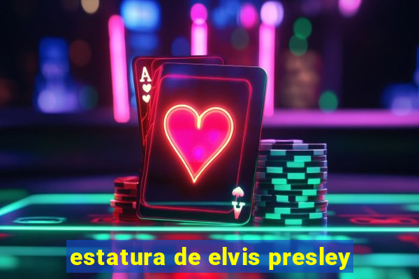 estatura de elvis presley